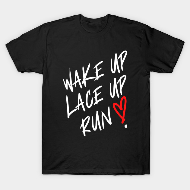 Wake Up. Lace Up. Run ! by Dreanpitch